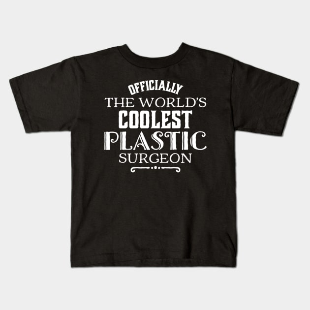 World's Coolest Plastic Surgeon Kids T-Shirt by BuddyandPrecious